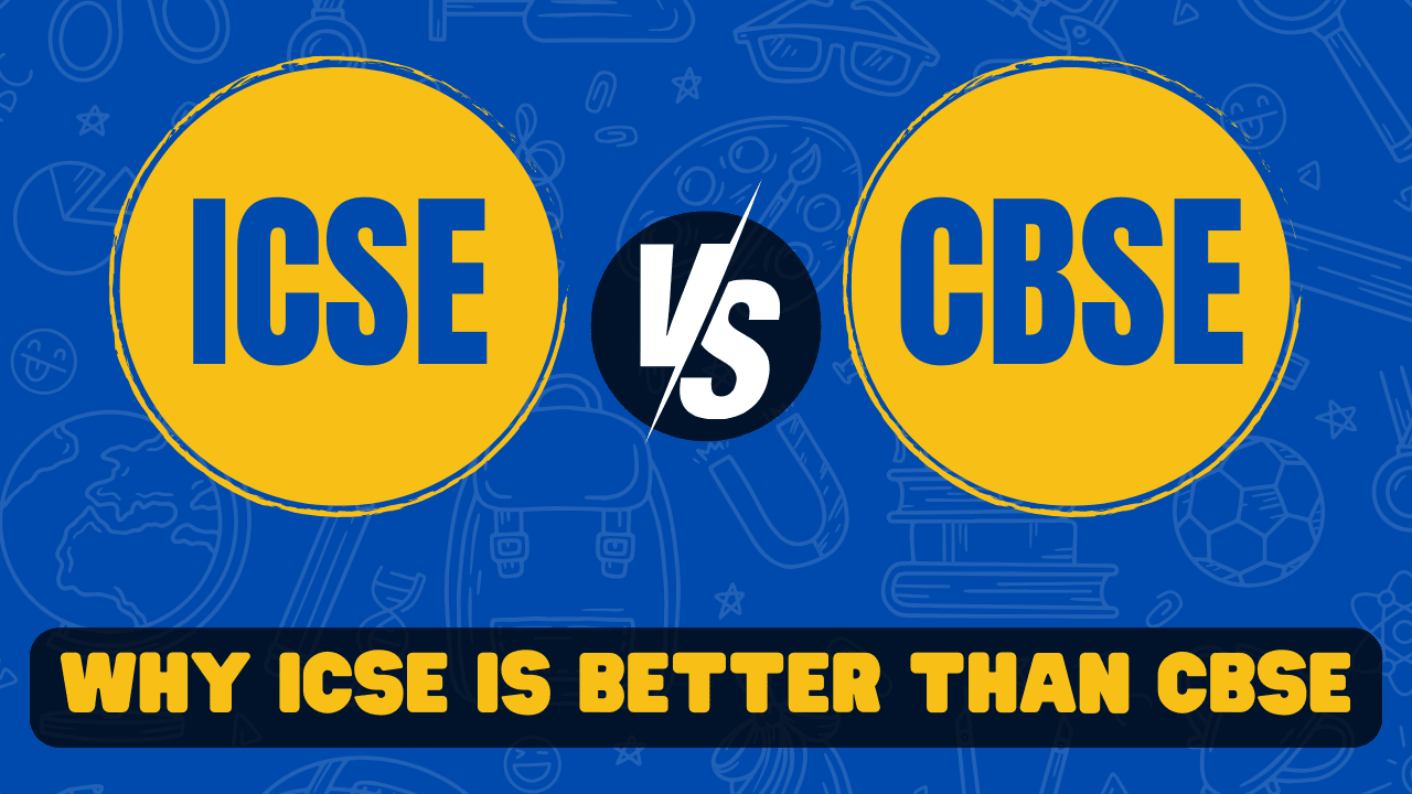 ICSE vs CBSE curriculum comparison – Why ICSE is better than CBSE